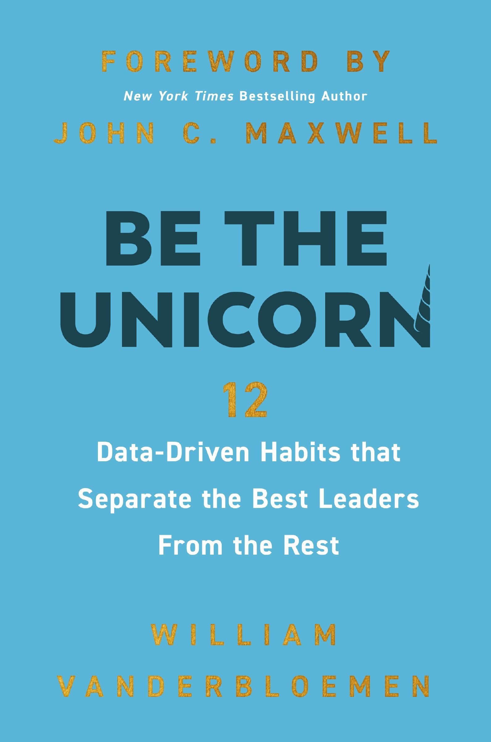 Book - Be the Unicorn - 12 Data-Driven Habits that Separate the Best Leaders from the Rest