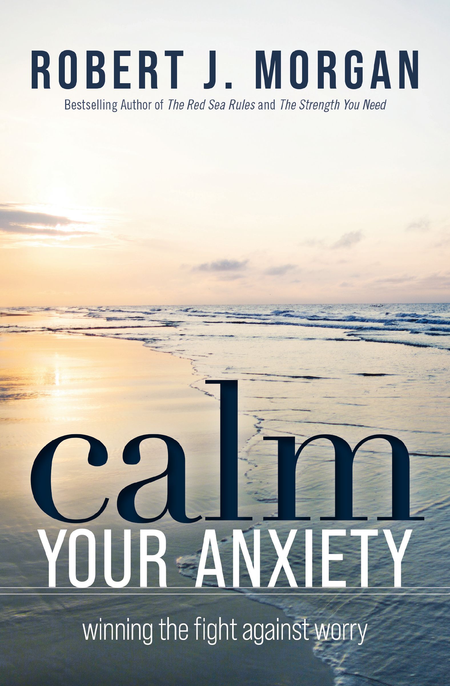 Calm Your Anxiety, Paperback, Robert J. Morgan
