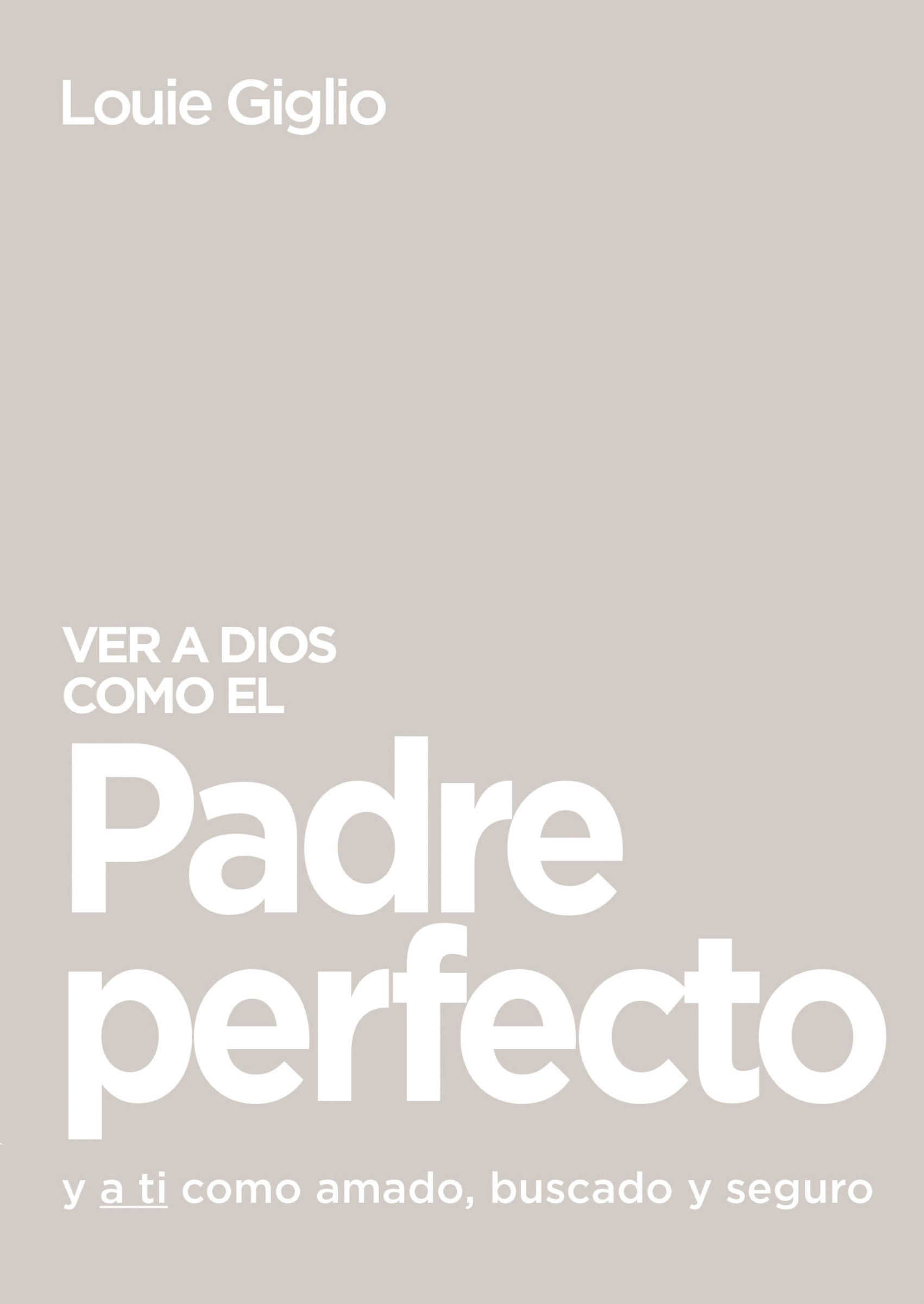 Ver a Dios como el Padre perfecto…, Paperback, Louie Giglio