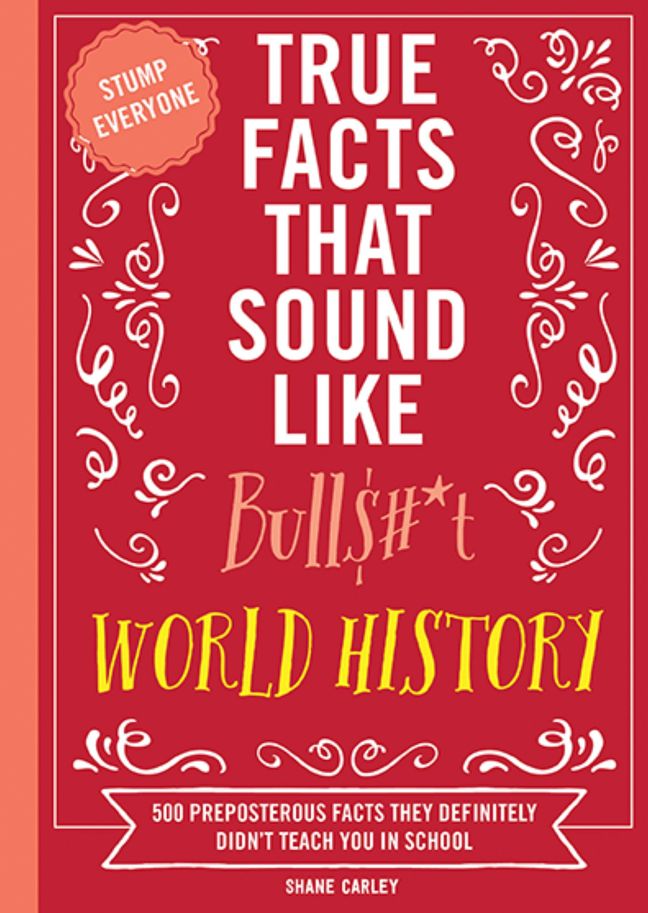 True Facts That Sound Like Bull$#*t: World History Book Cover