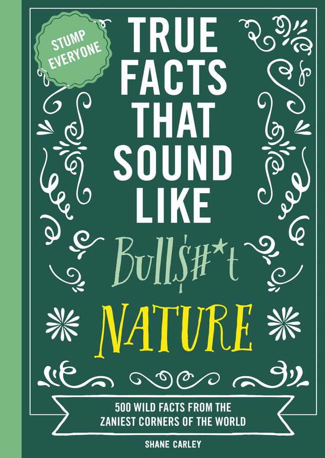 True Facts That Sound Like Bull$#*t: Nature Book Cover