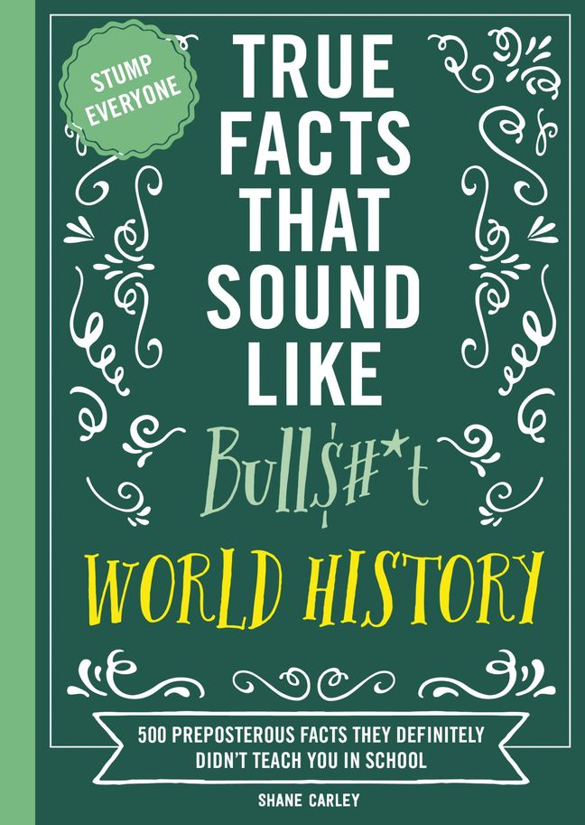 True Facts That Sound Like Bull$#*t: World History Book Cover