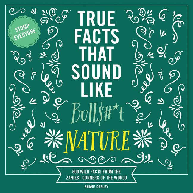 True Facts That Sound Like Bull$#*t: Nature Book Cover