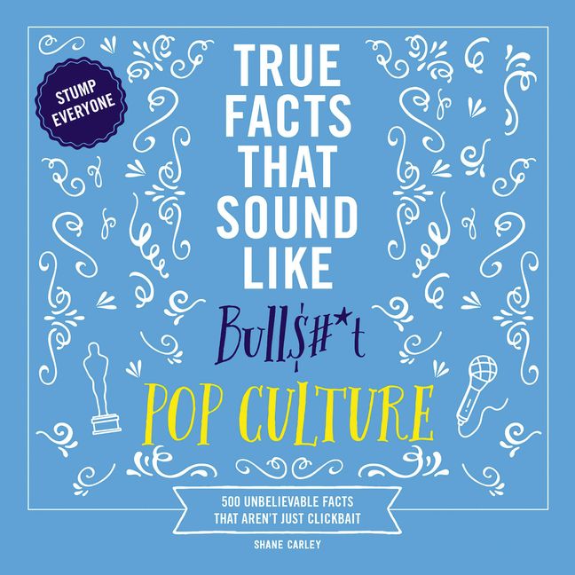 True Facts That Sound Like Bull$#*t: Pop Culture Book Cover