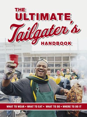 The Ultimate Tailgater’s Handbook