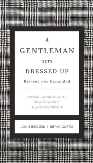 A Gentleman Gets Dressed Up Revised and Expanded