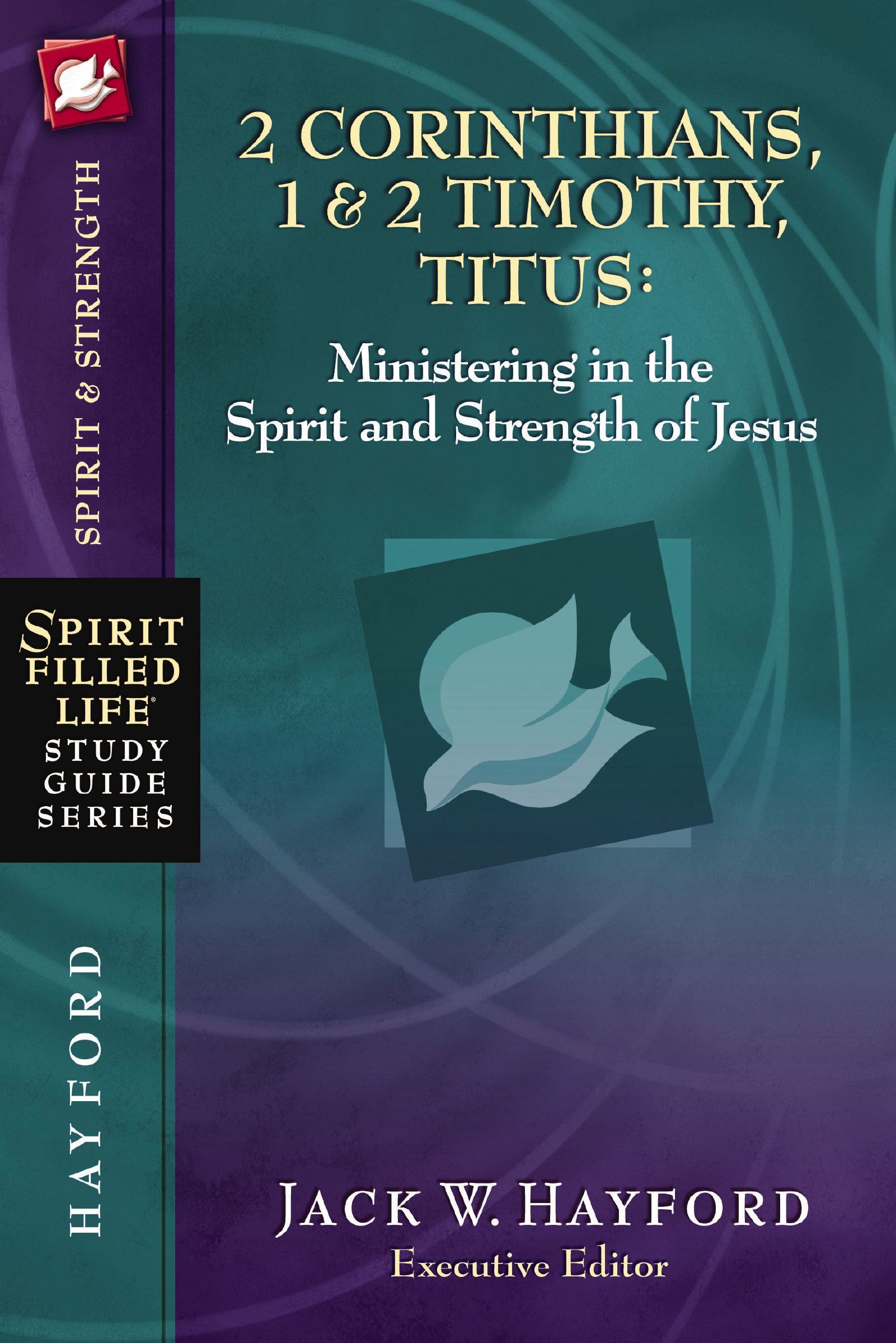 2 Corinthians, 1 & 2 Timothy, Titus: Ministering in the Spirit and Strength of Jesus, Paperback, Jack Hayford
