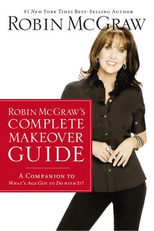 Robin McGraw’s Complete Makeover Guide