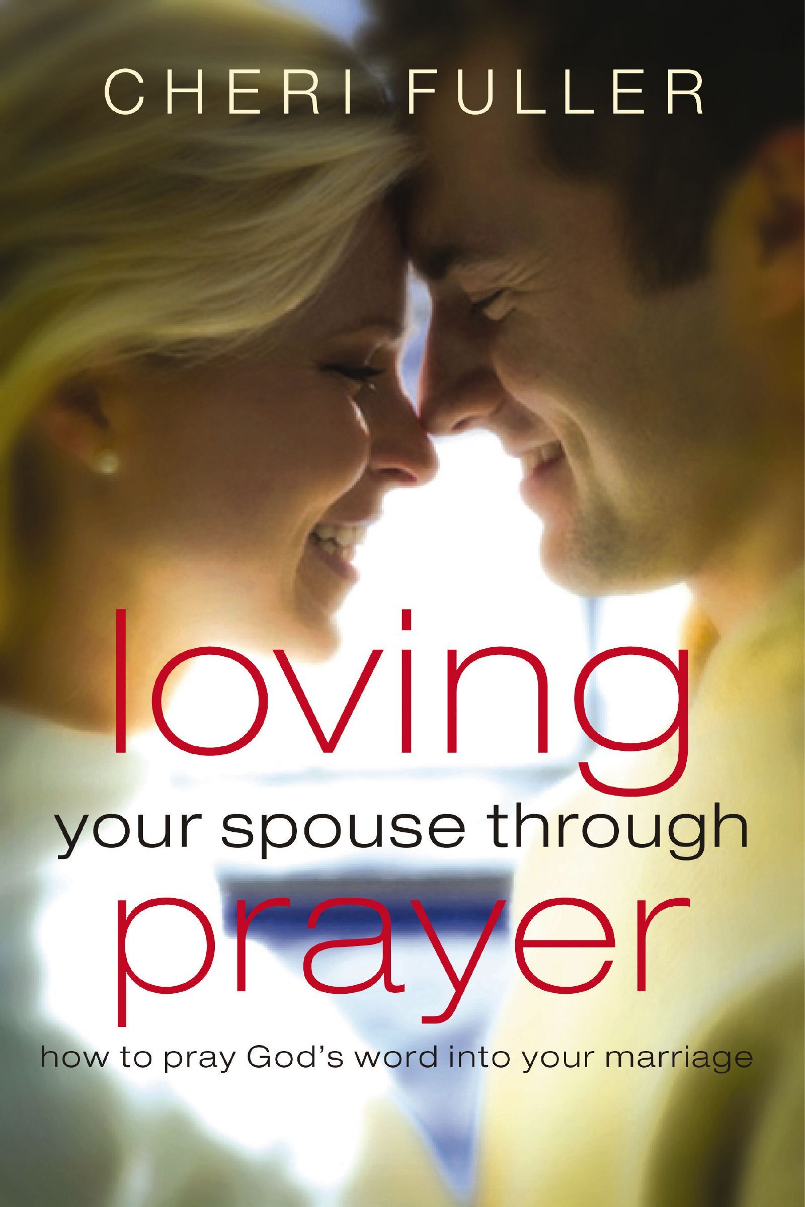 Loving Your Spouse Through Prayer, Paperback, Cheri Fuller