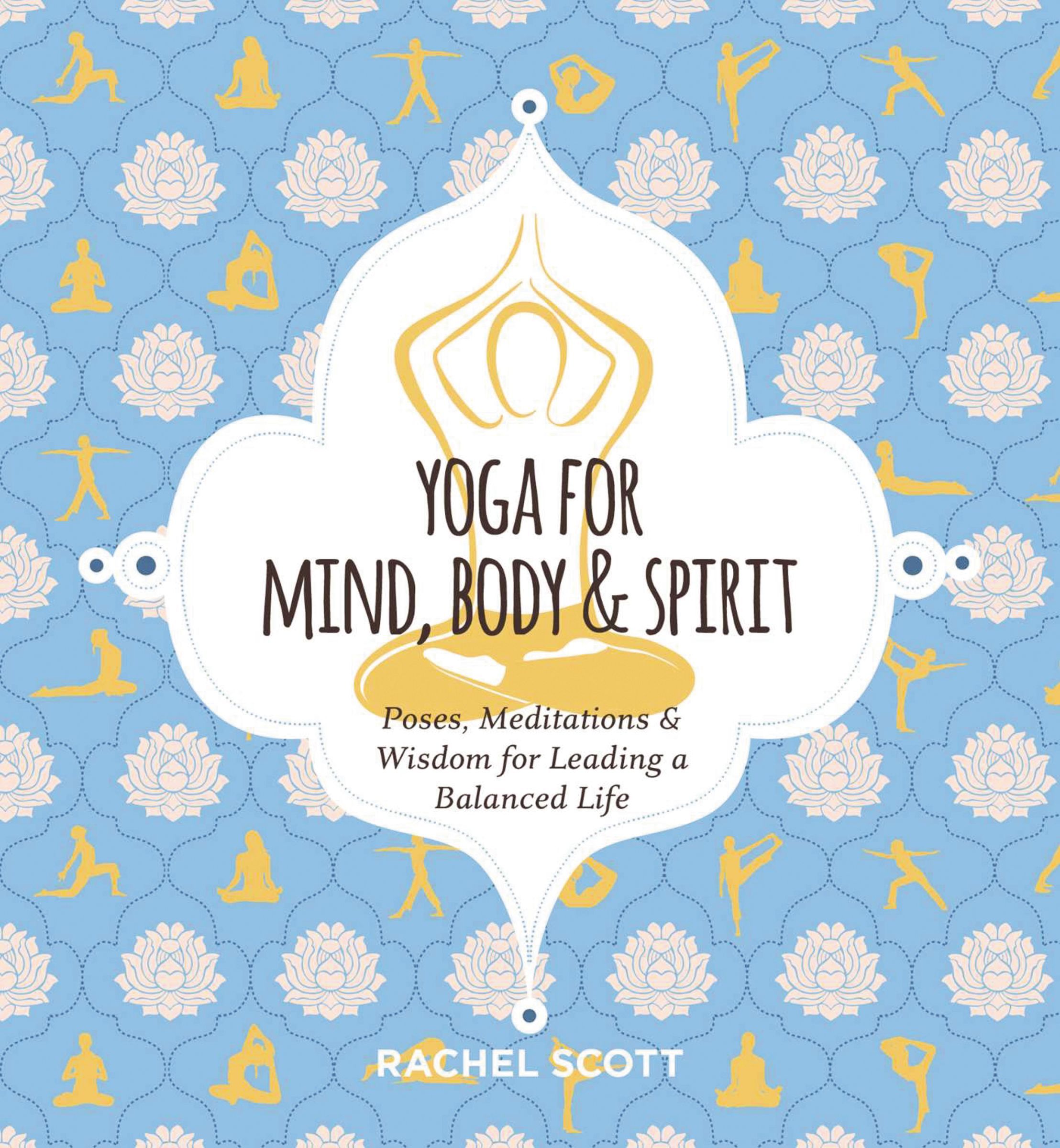 Yoga for Mind, Body & Spirit, Hardback, Rachel Scott