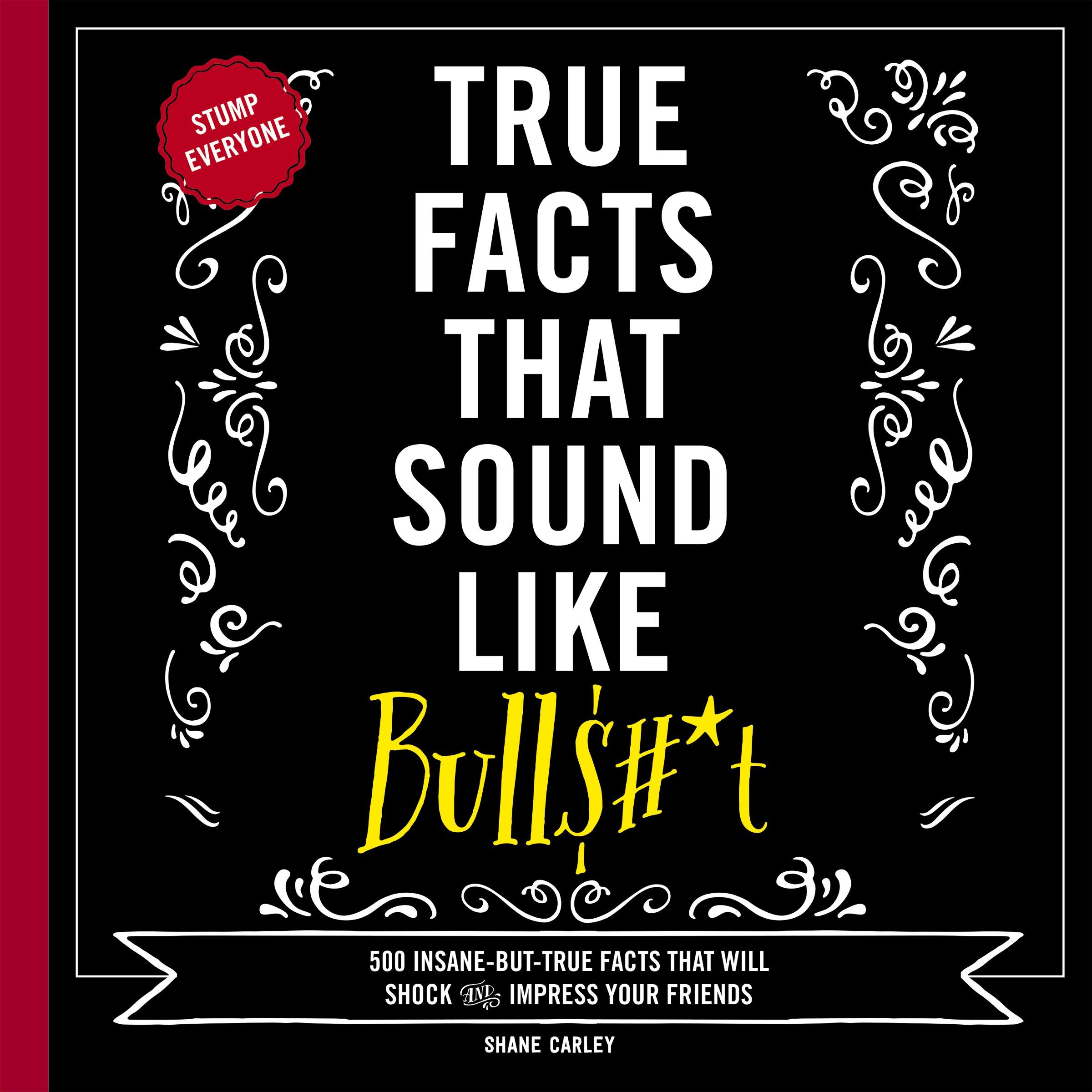 True Facts That Sound Like Bull$#*t Book Cover