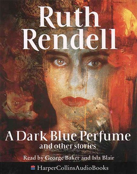 Cover image for A Dark Blue Perfume and Other Stories - Ruth Rendell, Read by George Baker and Isla Blair