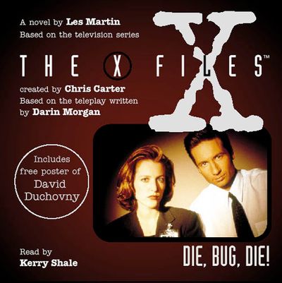 The X-Files - Die, Bug, Die! (The X-Files) - Les Martin, Read by Kerry Shale