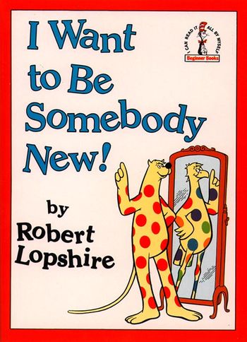 Beginner Series - I Want To Be Somebody New! (Beginner Series) - Robert Lopshire, Illustrated by Robert Lopshire