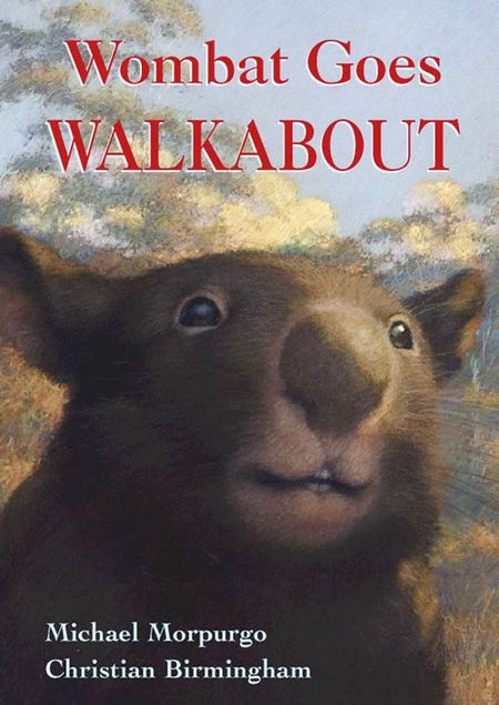 Wombat Goes Walkabout - Michael Morpurgo, Illustrated by Christian Birmingham