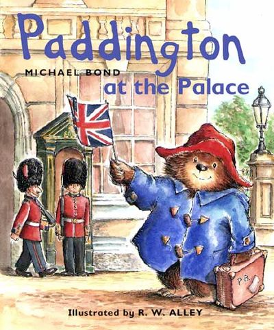 Paddington at the Palace - Michael Bond, Illustrated by R. W. Alley