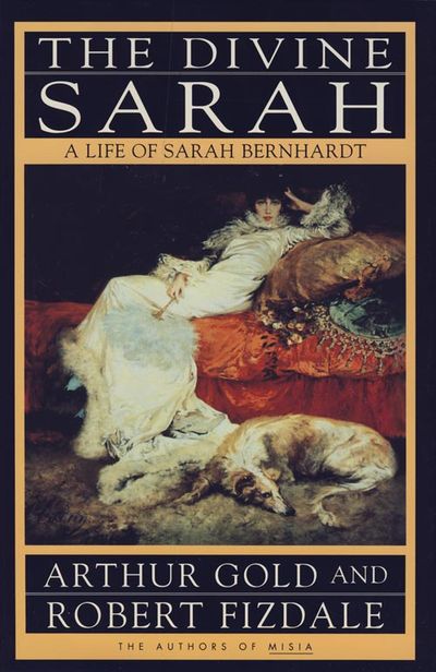 Cover image for The Divine Sarah: A Life of Sarah Bernhardt - Arthur Gold and Robert Fizdale