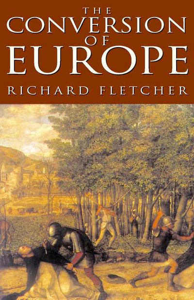 Cover image for The Conversion of Europe - Richard Fletcher