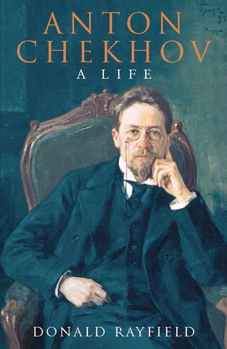 Cover image for Anton Chekhov: A Life - Donald Rayfield