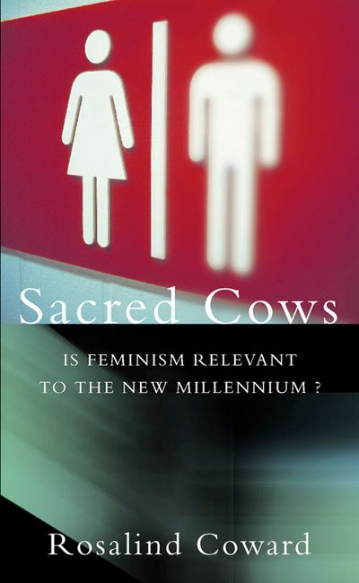 Cover image for Sacred Cows: Is Feminism Relevant to the New Millennium? - Rosalind Coward