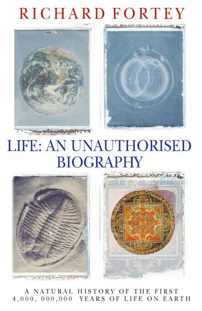 Life: an Unauthorized Biography - Richard Fortey