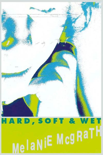 Cover image for Hard, Soft and Wet - Melanie McGrath