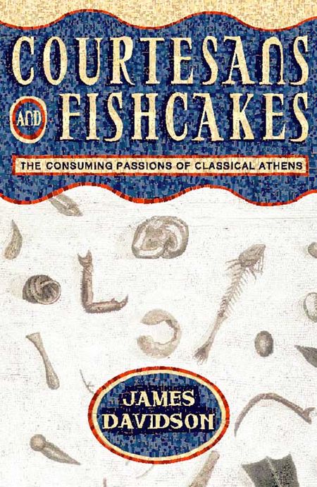 Cover image for Courtesans and Fishcakes: The Consuming Passions of Classical Athens - James Davidson