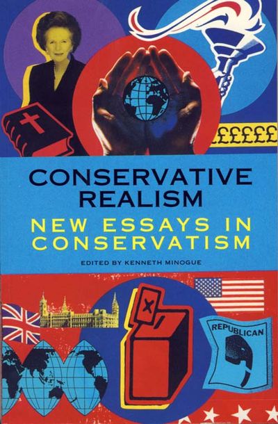 Cover image for Conservative Realism: New Essays in Conservatism - Edited by Kenneth Minogue