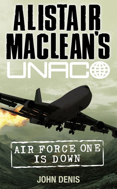 Cover image for Alistair MacLean’s UNACO - Air Force One is Down (Alistair MacLean’s UNACO) - John Denis, From an idea by Alistair MacLean