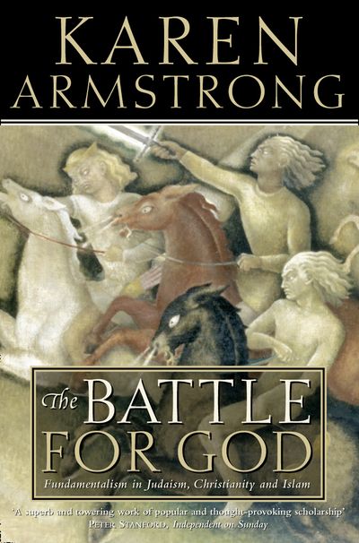 The Battle for God: Fundamentalism in Judaism, Christianity and Islam - Karen Armstrong