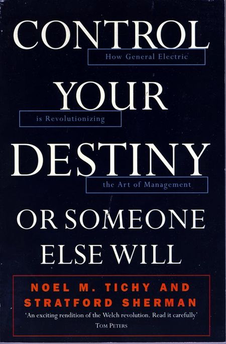 Cover image for Control Your Destiny or Someone Else Will - Noel M. Tichy and Stratford Sherman