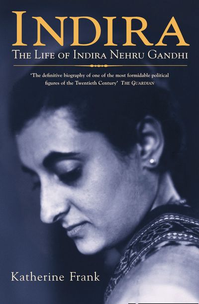 Cover image for Indira: The Life of Indira Nehru Gandhi - Katherine Frank