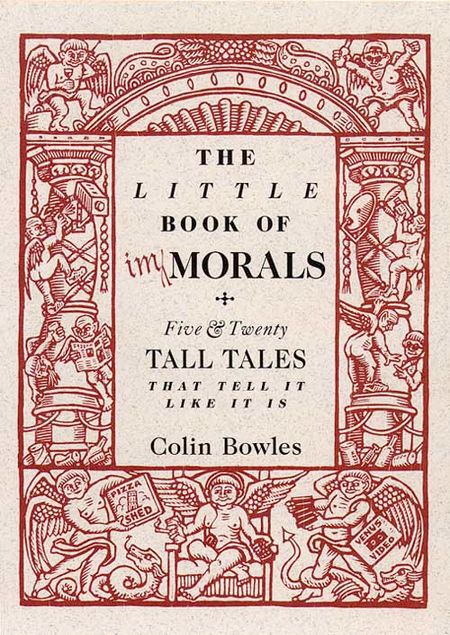 Cover image for The Little Book of Immorals: Five and Twenty Tall Tales that Tell it Like it is - Colin Bowles