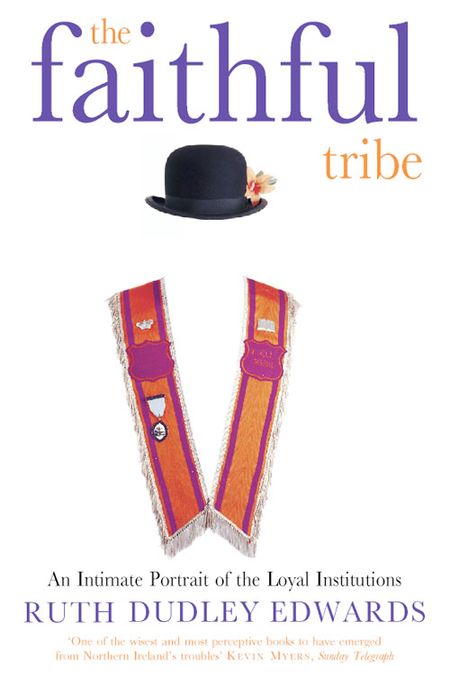 Cover image for The Faithful Tribe: An Intimate Portrait of the Loyal Institutions - Ruth Dudley Edwards