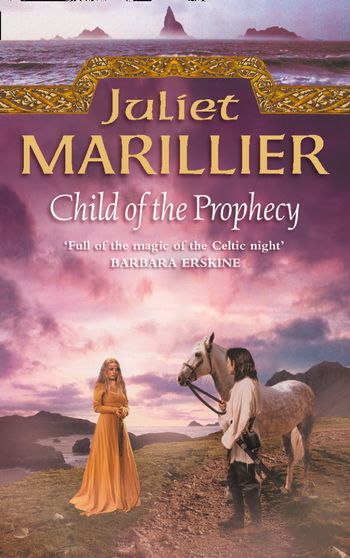 The Sevenwaters Trilogy - Child of the Prophecy (The Sevenwaters Trilogy, Book 3) - Juliet Marillier