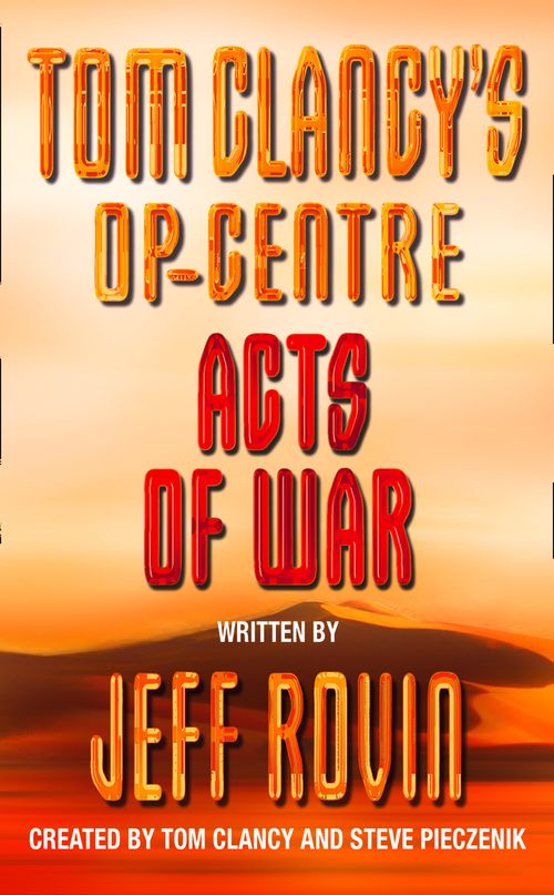 Acts of War, Fiction, Paperback, Created by Tom Clancy and Steve Pieczenik, Written by Jeff Rovin