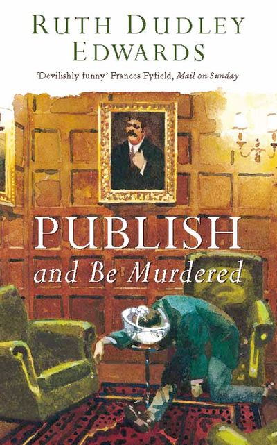 Cover image for Publish and Be Murdered - Ruth Dudley Edwards