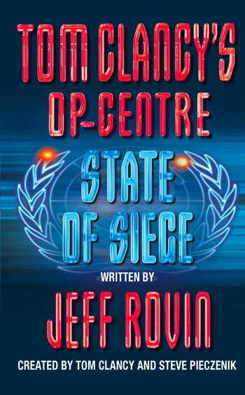 Tom Clancy’s Op-Centre - State of Siege (Tom Clancy’s Op-Centre, Book 6) - Created by Tom Clancy and Steve Pieczenik, Written by Jeff Rovin
