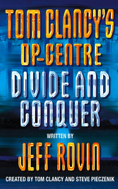Tom Clancy’s Op-Centre - Divide and Conquer (Tom Clancy’s Op-Centre, Book 8) - Created by Tom Clancy and Steve Pieczenik, Written by Jeff Rovin