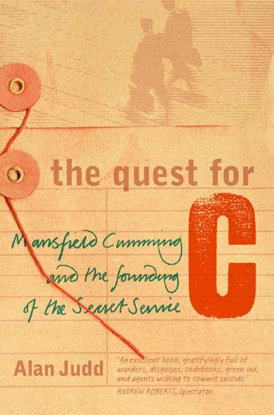 The Quest for C: Mansfield Cumming and the Founding of the Secret Service - Alan Judd