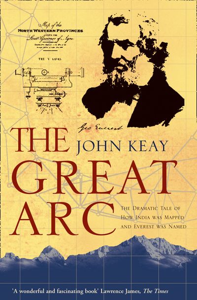 The Great Arc: The Dramatic Tale of How India was Mapped and Everest was Named - John Keay