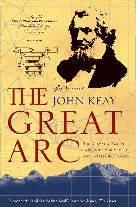 Cover image for The Great Arc: The Dramatic Tale of How India was Mapped and Everest was Named - John Keay