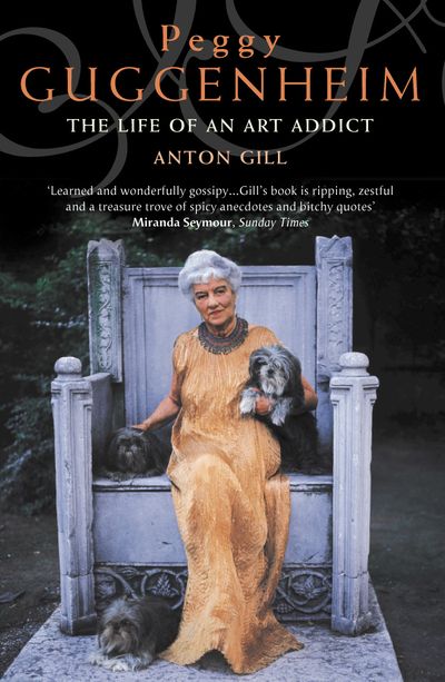 Peggy Guggenheim: The Life of an Art Addict - Anton Gill