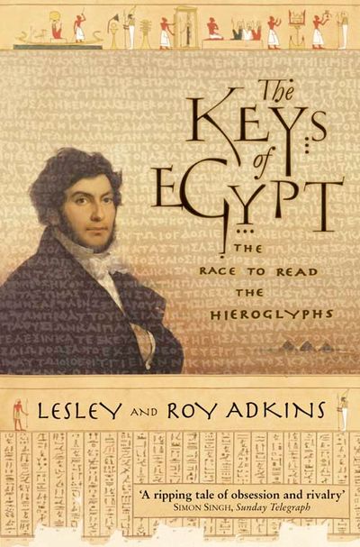 The Keys of Egypt: The Race to Read the Hieroglyphs - Lesley Adkins and Roy Adkins