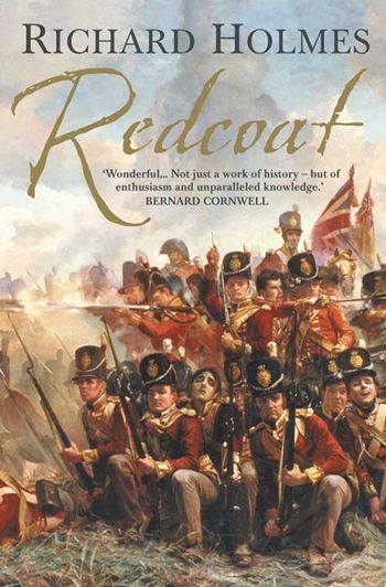 Redcoat: The British Soldier in the Age of Horse and Musket - Richard Holmes