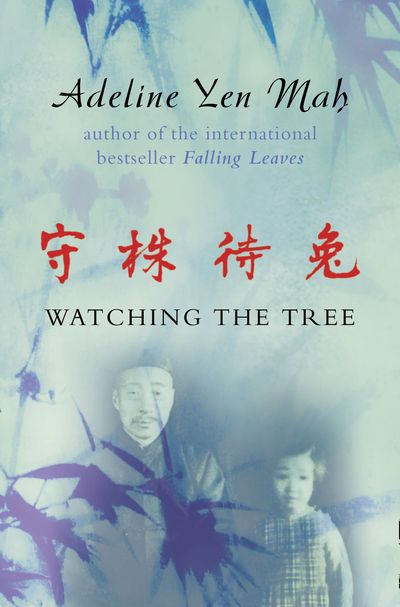 Watching the Tree: A Chinese Daughter Reflects on Happiness, Spiritual Beliefs and Universal Wisdom - Adeline Yen Mah