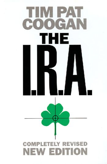 The I.R.A.: Revised edition - Tim Pat Coogan
