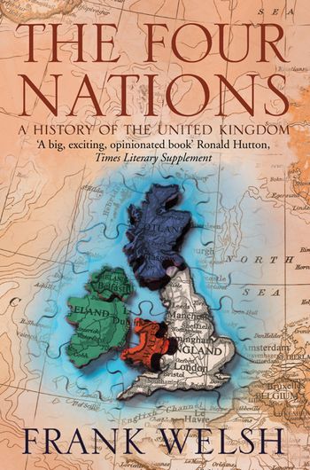 The Four Nations: A History of the United Kingdom - Frank Welsh
