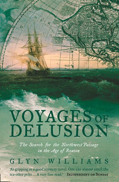 Voyages of Delusion: The Search for the North West Passage in the Age of Reason - Glyn Williams