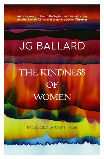 The Kindness of Women - J. G. Ballard, Introduction by Michel Faber